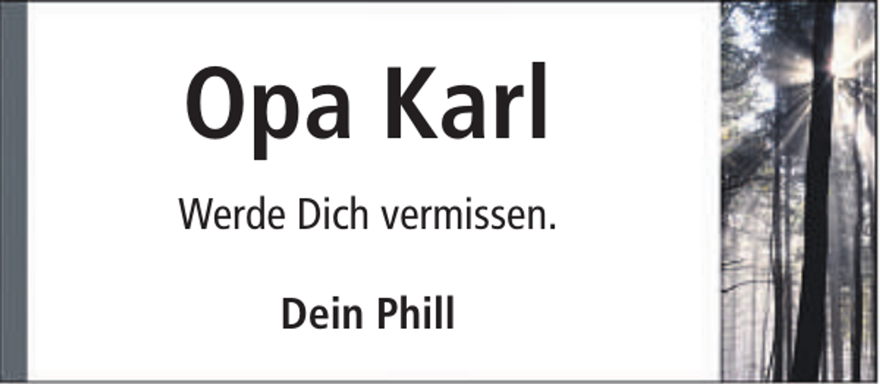 <p>Opa Karl<br />Werde Dich vermissen.<br />Dein Phill</p>