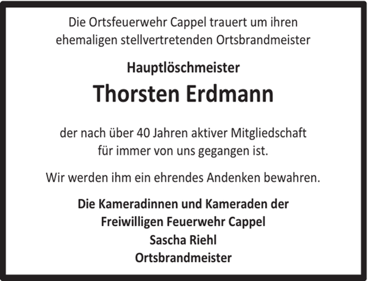 <p>Die Ortsfeuerwehr Cappel trauert um ihren<br />ehemaligen stellvertretenden Ortsbrandmeister</p><p>Hauptlöschmeister</p><p>Thorsten Erdmann<br />der nach über 40 Jahren aktiver Mitgliedschaft<br />für immer von uns gegangen ist.<br />Wir werden ihm ein ehrendes Andenken bewahren.<br />Die Kameradinnen und Kameraden der<br />Freiwilligen Feuerwehr Cappel<br />Sascha Riehl<br />Ortsbrandmeister</p>