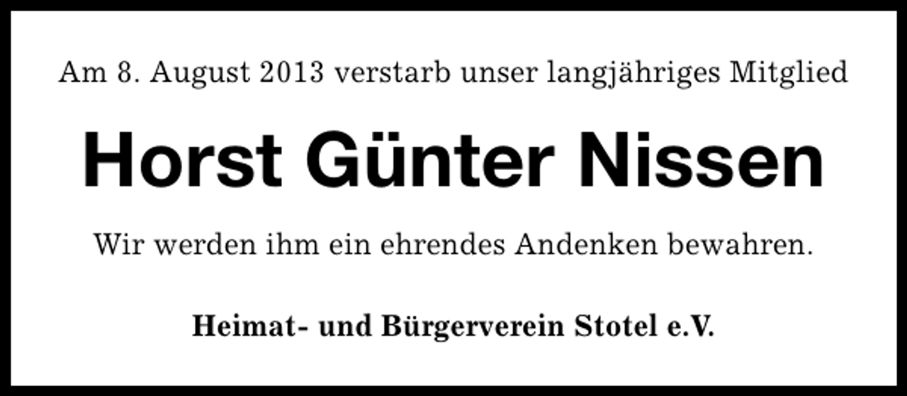 <p>Am 8. August 2013 verstarb unser langjähriges Mitglied</p><p>Horst Günter Nissen<br />Wir werden ihm ein ehrendes Andenken bewahren.<br />Heimat- und Bürgerverein Stotel e.V.</p>