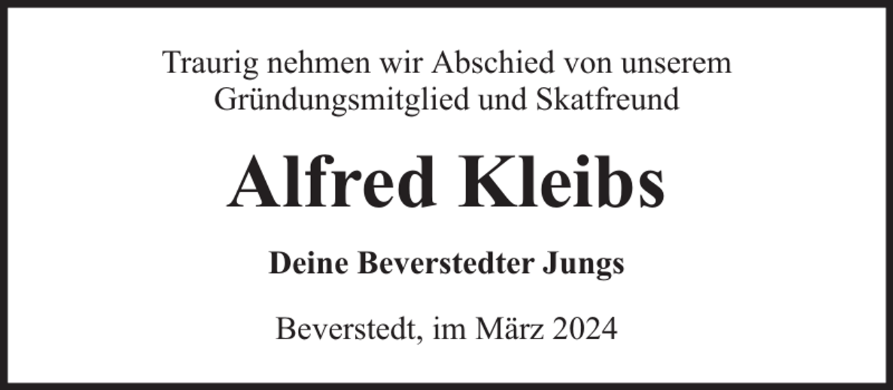 <p>Traurig nehmen wir Abschied von unserem<br />Gründungsmitglied und Skatfreund</p><p>Alfred Kleibs<br />Deine Beverstedter Jungs<br />Beverstedt, im März 2024</p>