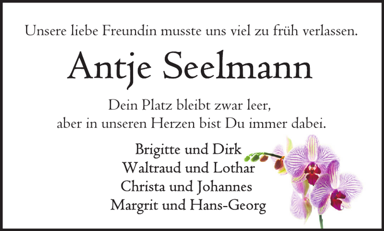 <p>Unsere liebe Freundin musste uns viel zu früh verlassen.</p><p>Dein Platz bleibt zwar leer,<br />aber in unseren Herzen bist Du immer dabei.</p>
