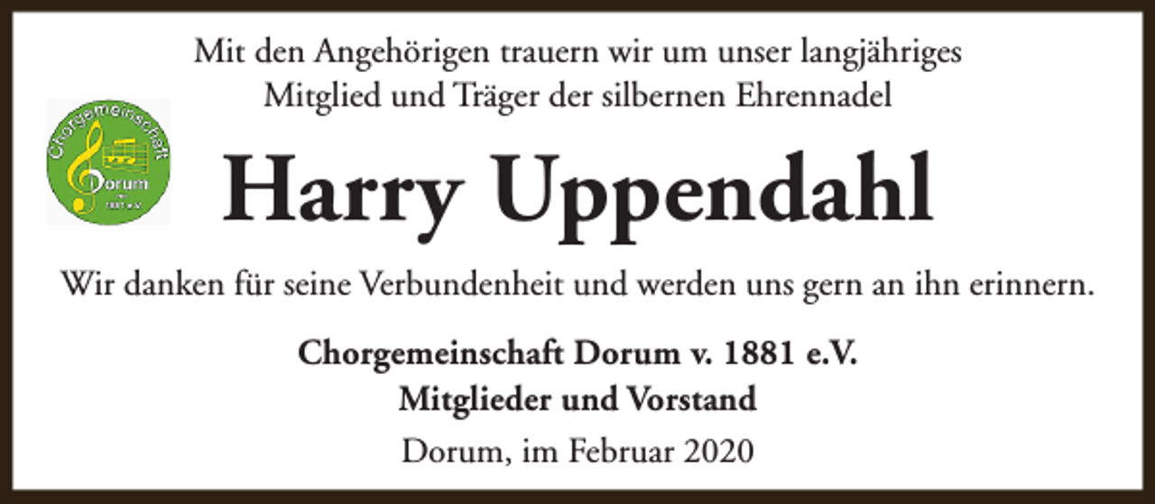 <p>Mit den Angehörigen trauern wir um unser langjähriges<br />Mitglied und Träger der silbernen Ehrennadel</p><p>Harry Uppendahl<br />Wir danken für seine Verbundenheit und werden uns gern an ihn erinnern.<br />Chorgemeinschaft Dorum v. 1881 e.V.<br />Mitglieder und Vorstand<br />Dorum, im Februar 2020</p>