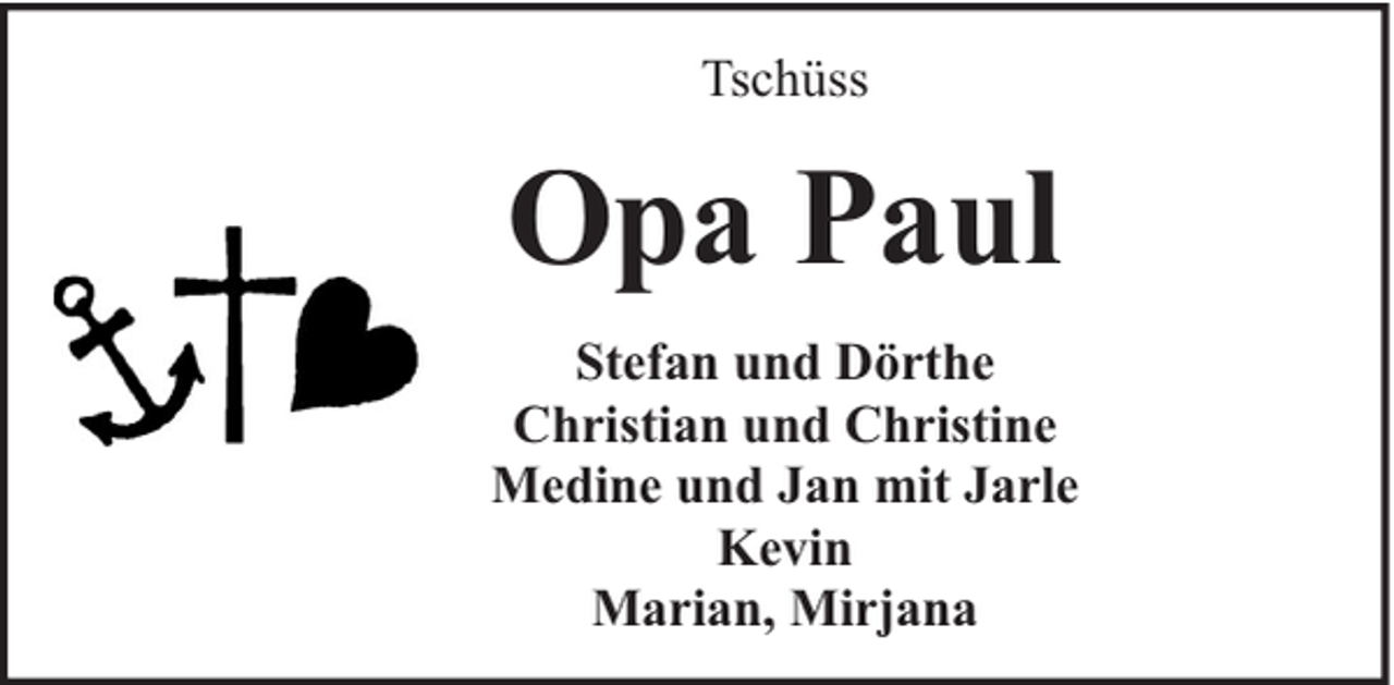 <p>Tschüss</p><p>Opa Paul<br />Stefan und Dörthe<br />Christian und Christine<br />Medine und Jan mit Jarle<br />Kevin<br />Marian, Mirjana</p>