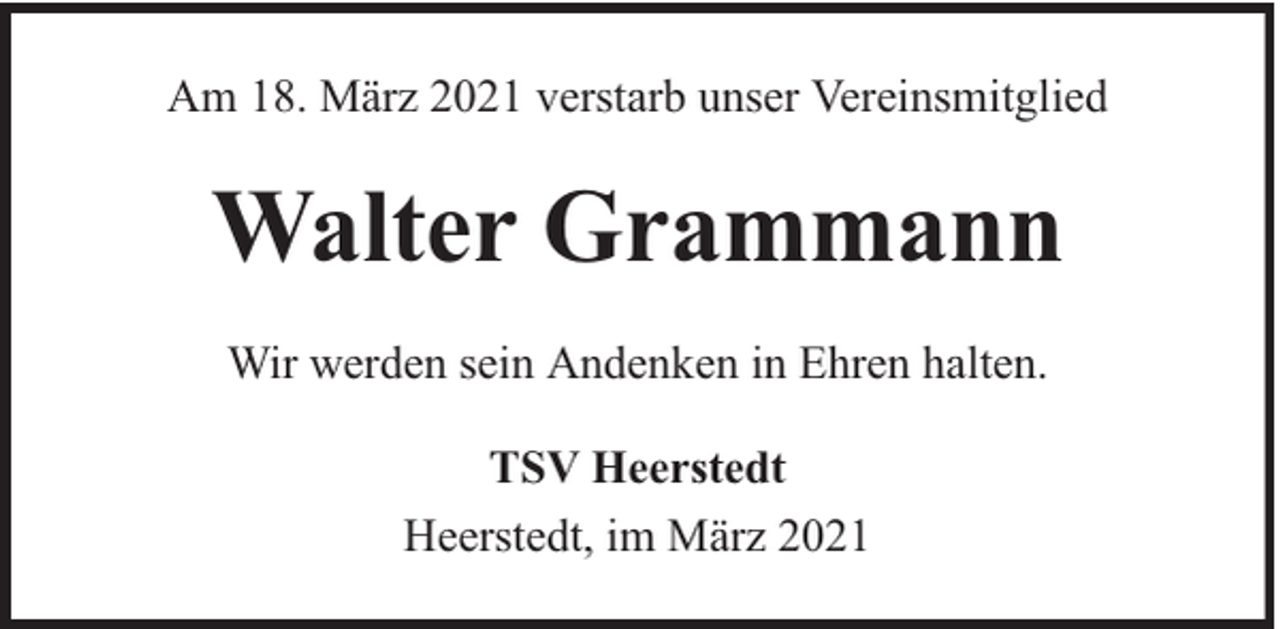 <p>Am 18. März 2021 verstarb unser Vereinsmitglied</p><p>Walter Grammann<br />Wir werden sein Andenken in Ehren halten.<br />TSV Heerstedt<br />Heerstedt, im März 2021</p>