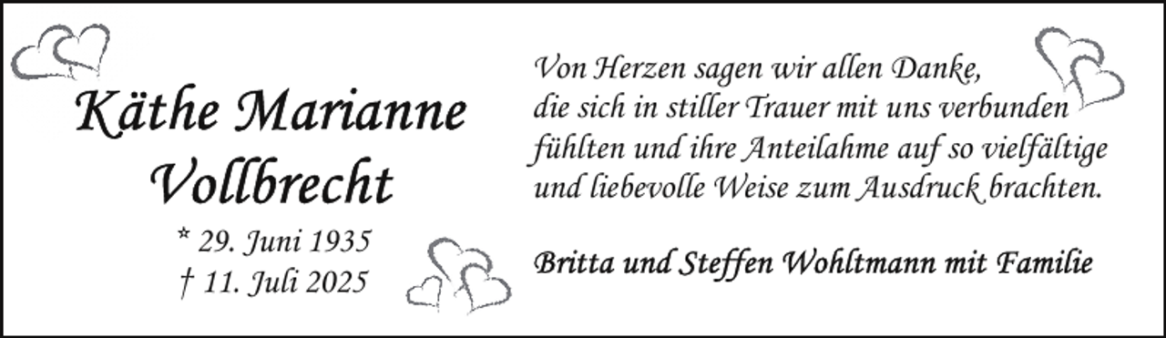 <p>Von Herzen sagen wir allen Danke,<br />die sich in stiller Trauer mit uns verbunden<br />fühlten und ihre Anteilahme auf so vielfältige<br />und liebevolle Weise zum Ausdruck brachten.<br />* 29. Juni 1935<br />† 11. Juli 2025</p>