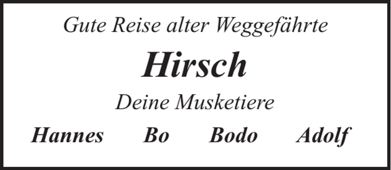 <p>Gute Reise alter Weggefährte</p><p>Hirsch</p><p>Deine Musketiere<br />Hannes<br />Bo<br />Bodo<br />Adolf</p>