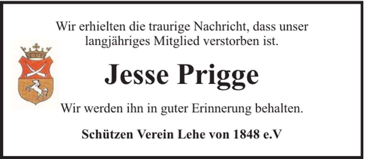 <p>Wir erhielten die traurige Nachricht, dass unser<br />langjähriges Mitglied verstorben ist.</p><p>Jesse Prigge<br />Wir werden ihn in guter Erinnerung behalten.<br />Schützen Verein Lehe von 1848 e.V</p>
