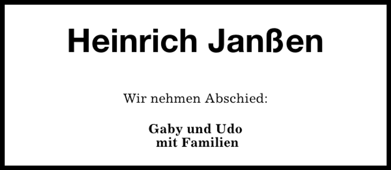 <p>Heinrich Janßen<br />Wir nehmen Abschied:<br />Gaby und Udo<br />mit Familien</p>