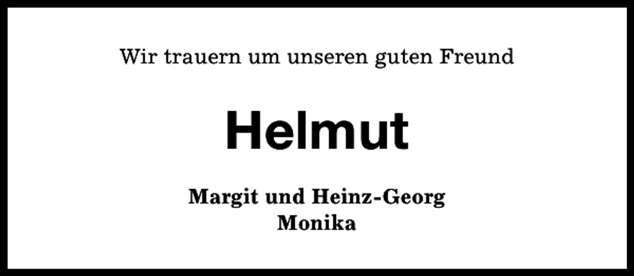 <p>Wir trauern um unseren guten Freund</p><p>Helmut<br />Margit und Heinz-Georg<br />Monika</p>