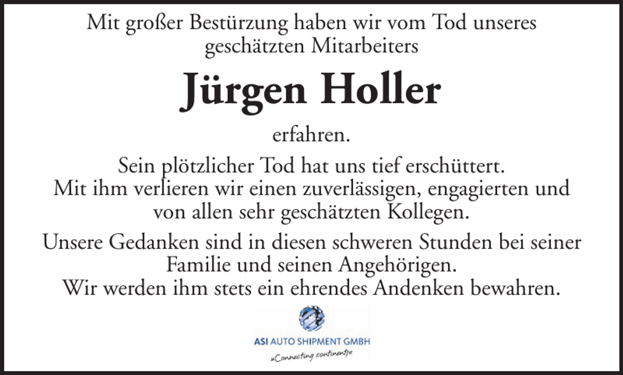 <p>Mit großer Bestürzung haben wir vom Tod unseres<br />geschätzten Mitarbeiters</p><p>Jürgen Holler<br />erfahren.<br />Sein plötzlicher Tod hat uns tief erschüttert.<br />Mit ihm verlieren wir einen zuverlässigen, engagierten und<br />von allen sehr geschätzten Kollegen.<br />Unsere Gedanken sind in diesen schweren Stunden bei seiner<br />Familie und seinen Angehörigen.<br />Wir werden ihm stets ein ehrendes Andenken bewahren.</p>