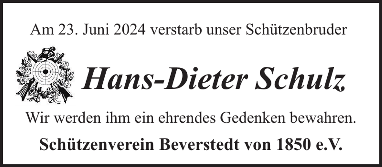 <p>Am 23. Juni 2024 verstarb unser Schützenbruder</p><p>Hans-Dieter Schulz<br />Wir werden ihm ein ehrendes Gedenken bewahren.</p><p>Schützenverein Beverstedt von 1850 e.V.</p>