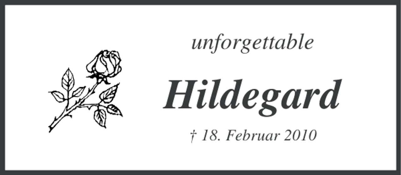 <p>unforgettable</p><p>Hildegard<br />† 18. Februar 2010</p>