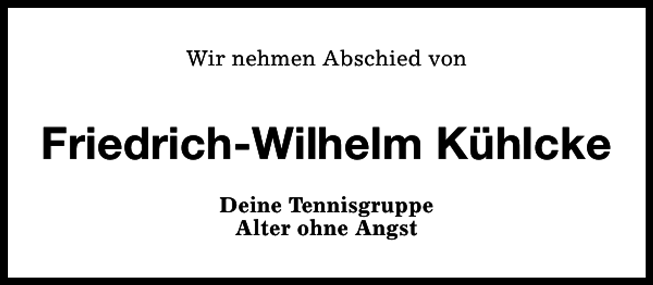 <p>Wir nehmen Abschied von</p><p>Friedrich-Wilhelm Kühlcke<br />Deine Tennisgruppe<br />Alter ohne Angst</p>