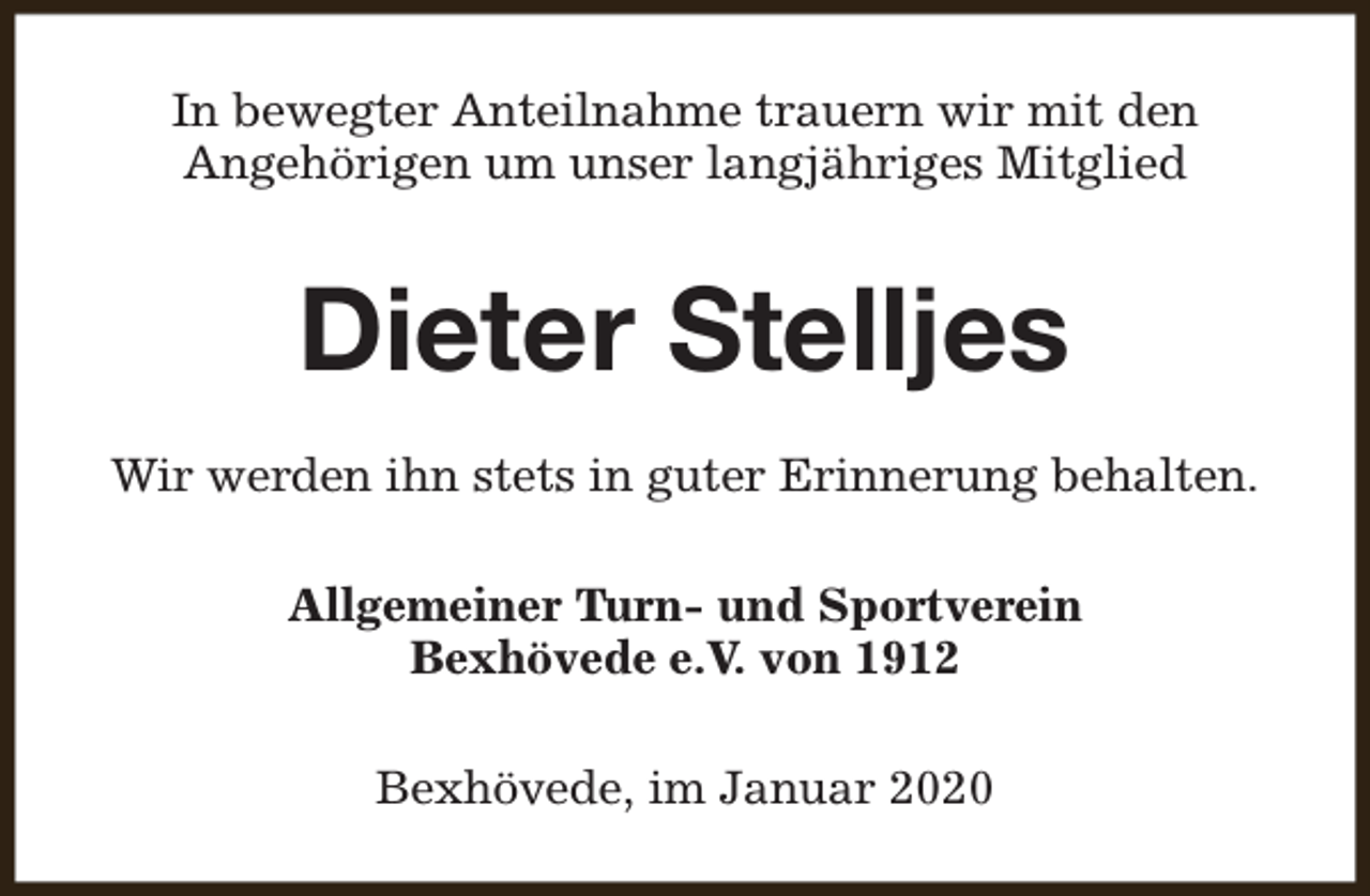 <p>In bewegter Anteilnahme trauern wir mit den<br />Angehörigen um unser langjähriges Mitglied</p><p>Dieter Stelljes<br />Wir werden ihn stets in guter Erinnerung behalten.<br />Allgemeiner Turn- und Sportverein<br />Bexhövede e.V. von 1912<br />Bexhövede, im Januar 2020</p>