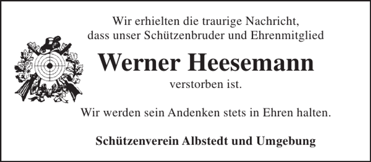 <p>Wir erhielten die traurige Nachricht,<br />dass unser Schützenbruder und Ehrenmitglied</p><p>Werner Heesemann<br />verstorben ist.</p><p>Wir werden sein Andenken stets in Ehren halten.<br />Schützenverein Albstedt und Umgebung</p>