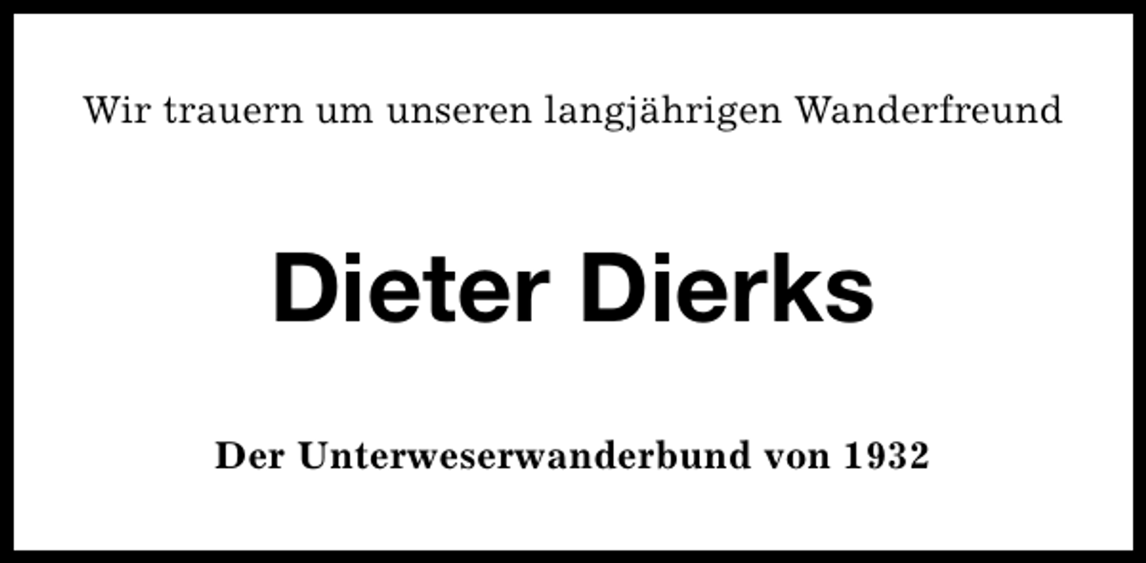 <p>Wir trauern um unseren langjährigen Wanderfreund</p>
<p>Dieter Dierks<br />Der Unterweserwanderbund von 1932</p>