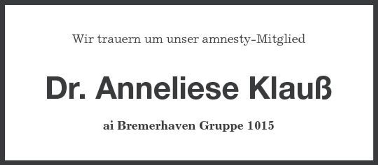 <p>Wir trauern um unser amnesty-Mitglied</p><p>Dr. Anneliese Klauß<br />ai Bremerhaven Gruppe 1015</p>