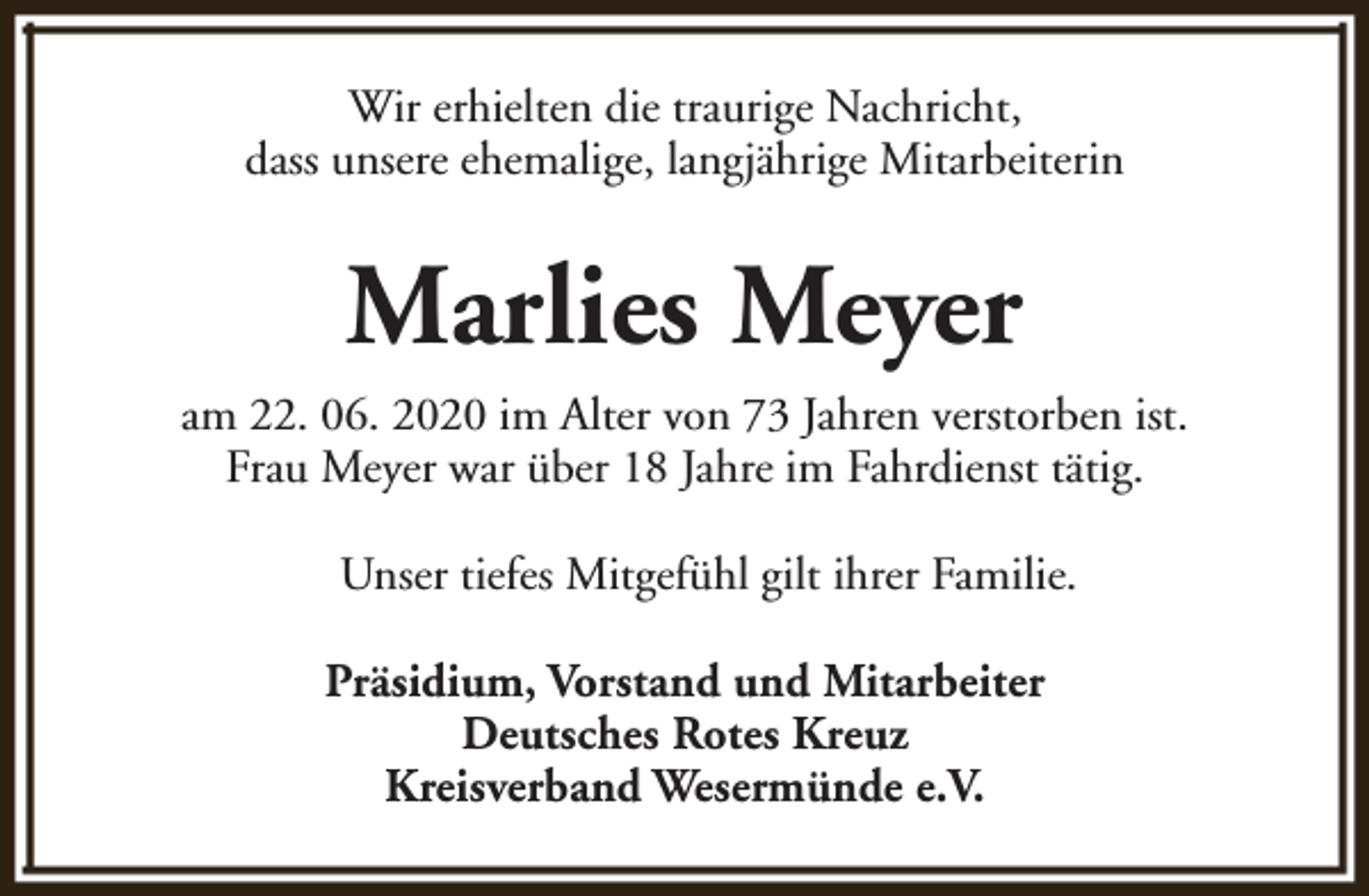 <p>Wir erhielten die traurige Nachricht,<br />dass unsere ehemalige, langjährige Mitarbeiterin</p><p>Marlies Meyer<br />am 22. 06. 2020 im Alter von 73 Jahren verstorben ist.<br />Frau Meyer war über 18 Jahre im Fahrdienst tätig.<br />Unser tiefes Mitgefühl gilt ihrer Familie.<br />Präsidium, Vorstand und Mitarbeiter<br />Deutsches Rotes Kreuz<br />Kreisverband Wesermünde e.V.</p>