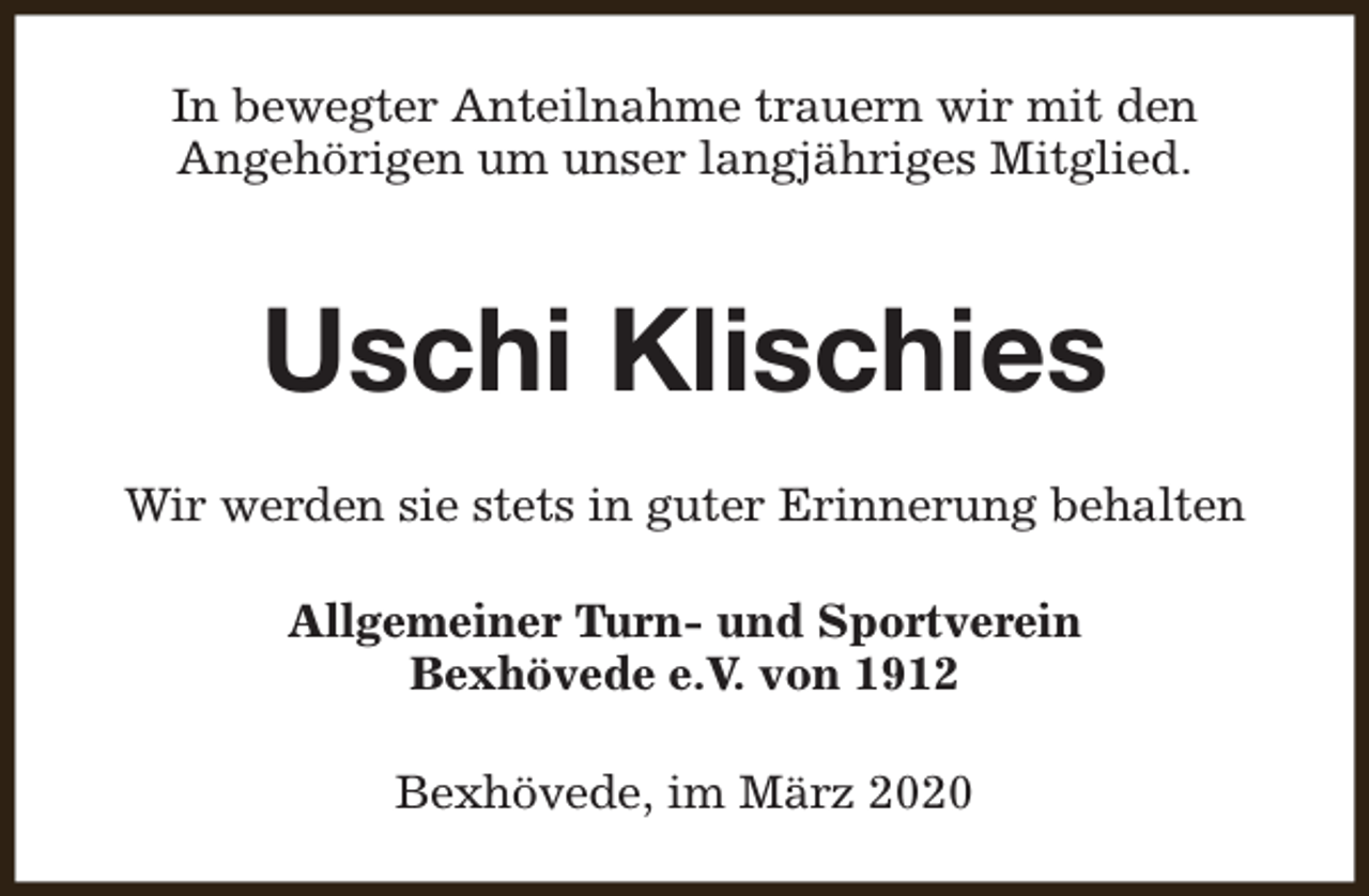 <p>In bewegter Anteilnahme trauern wir mit den<br />Angehörigen um unser langjähriges Mitglied.</p><p>Uschi Klischies<br />Wir werden sie stets in guter Erinnerung behalten<br />Allgemeiner Turn- und Sportverein<br />Bexhövede e.V. von 1912<br />Bexhövede, im März 2020</p>