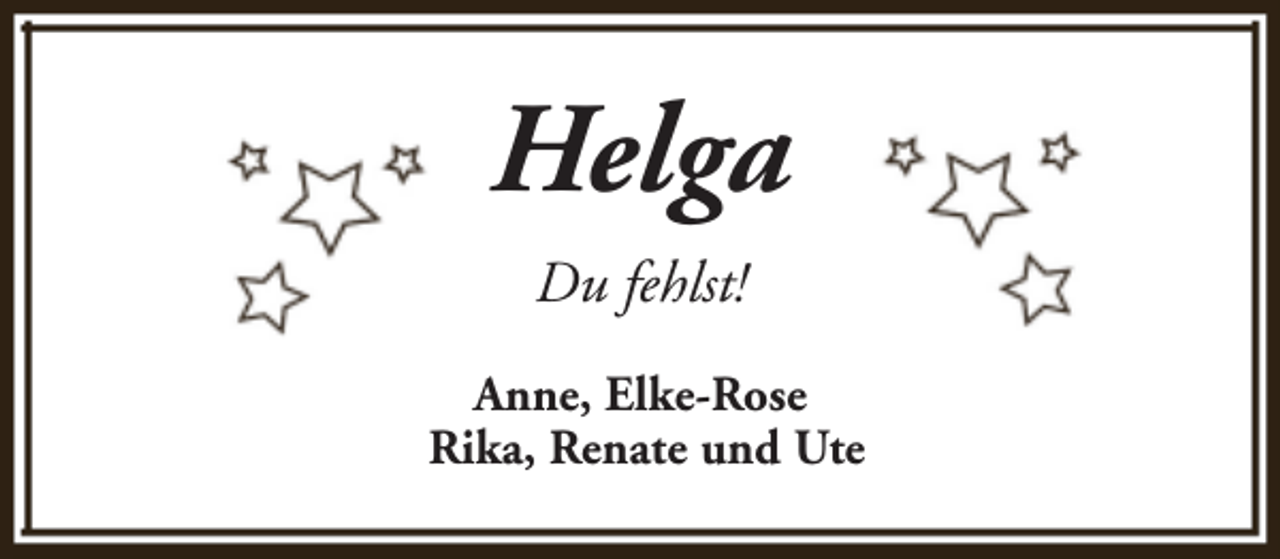 <p>Helga<br />Du fehlst!<br />Anne, Elke-Rose<br />Rika, Renate und Ute</p>