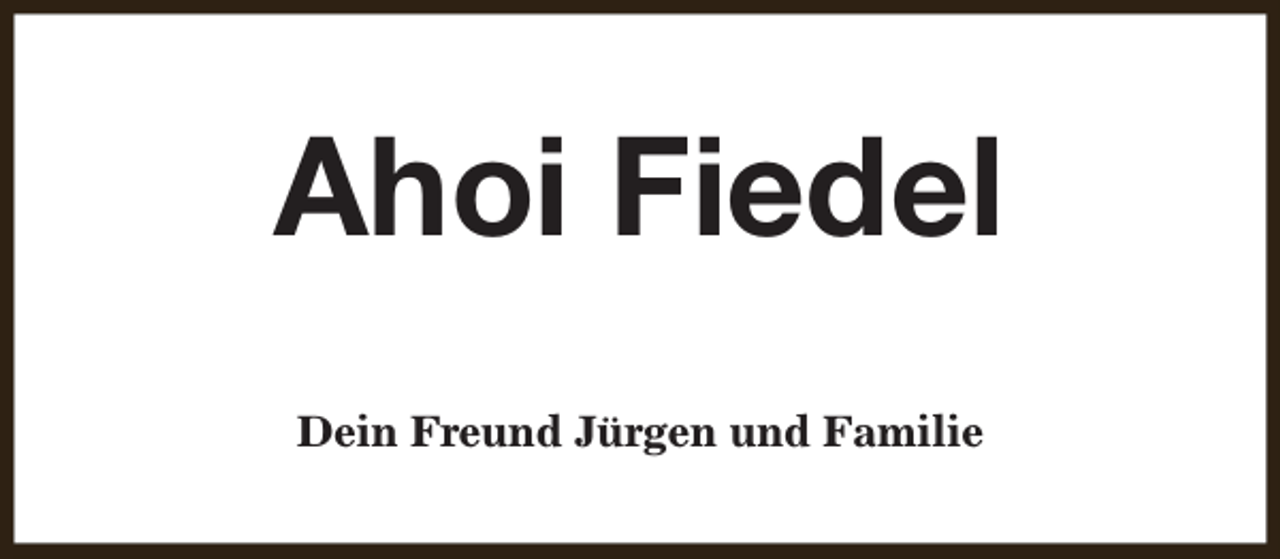 <p>Ahoi Fiedel<br />Dein Freund Jürgen und Familie</p>