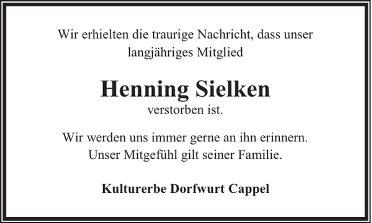 <p>Wir erhielten die traurige Nachricht, dass unser<br />langjähriges Mitglied</p><p>Henning Sielken<br />verstorben ist.</p><p>Wir werden uns immer gerne an ihn erinnern.<br />Unser Mitgefühl gilt seiner Familie.<br />Kulturerbe Dorfwurt Cappel</p>