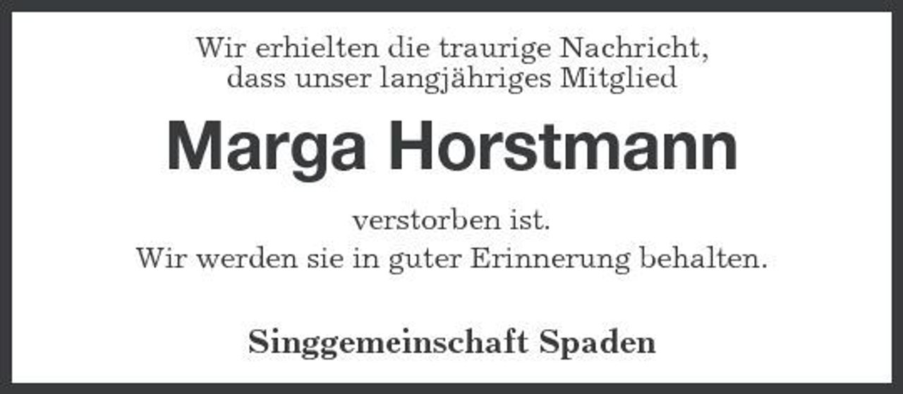 <p>Wir erhielten die traurige Nachricht, dass unser langjähriges Mitglied</p><p>Marga Horstmann<br />verstorben ist. Wir werden sie in guter Erinnerung behalten.</p><p>Singgemeinschaft Spaden</p>