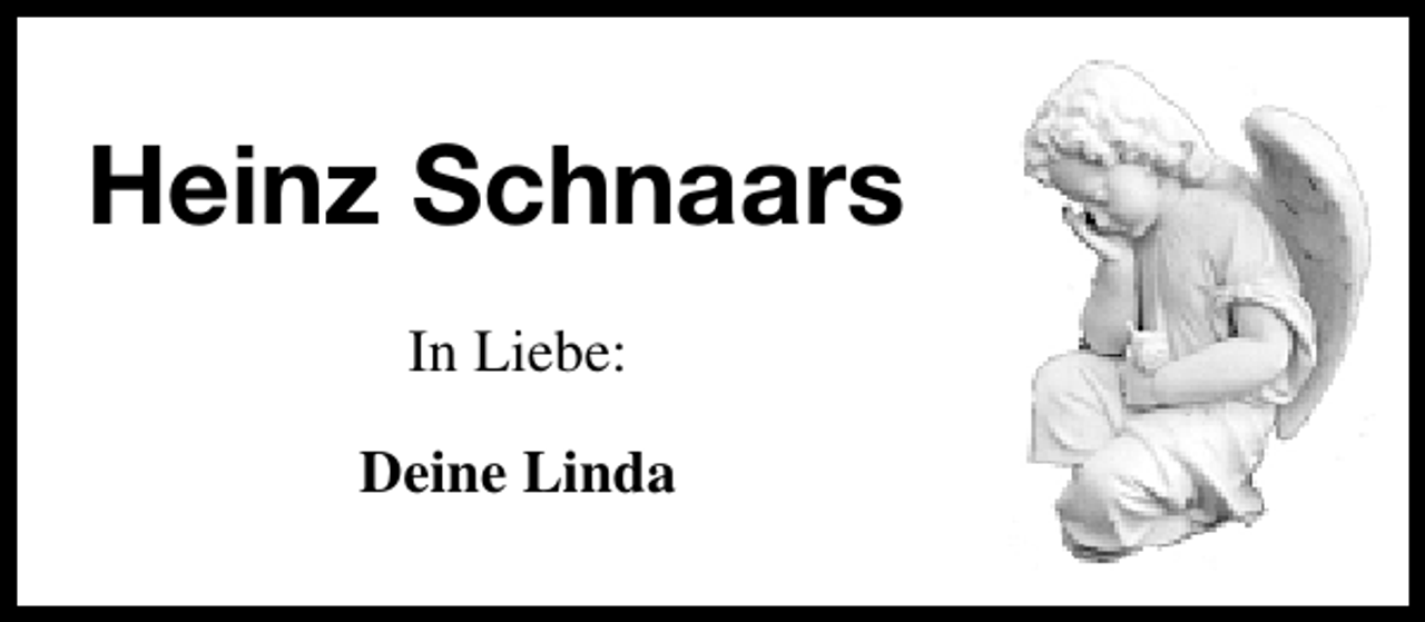 <p>Heinz Schnaars<br />In Liebe:<br />Deine Linda</p>