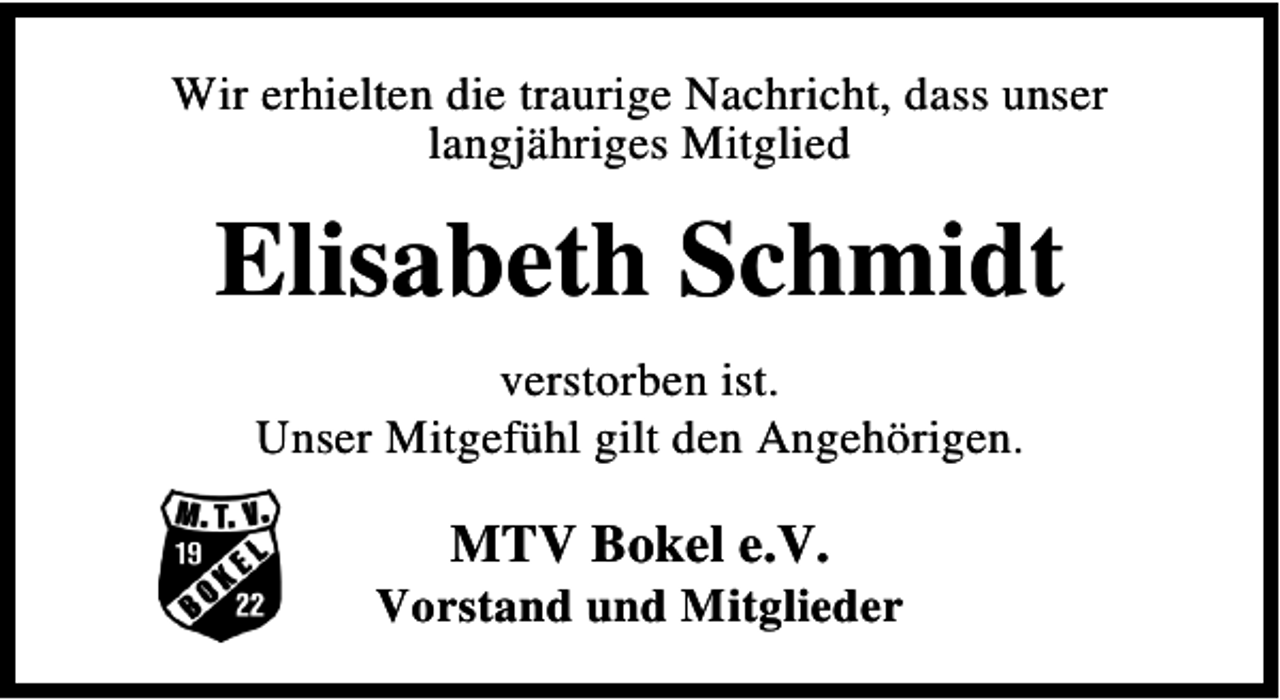 <p>Wir erhielten die traurige Nachricht, dass unser<br />langjähriges Mitglied</p><p>Elisabeth Schmidt<br />verstorben ist.<br />Unser Mitgefühl gilt den Angehörigen.</p><p>MTV Bokel e.V.</p><p>Vorstand und Mitglieder</p>