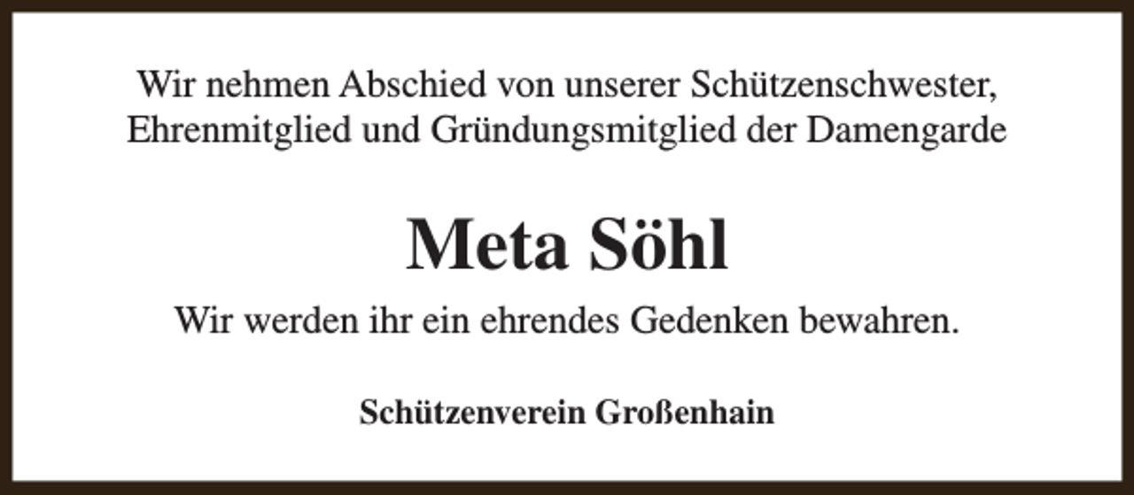 <p>Wir nehmen Abschied von unserer Schützenschwester,<br />Ehrenmitglied und Gründungsmitglied der Damengarde</p><p>Meta Söhl<br />Wir werden ihr ein ehrendes Gedenken bewahren.<br />Schützenverein Großenhain</p>