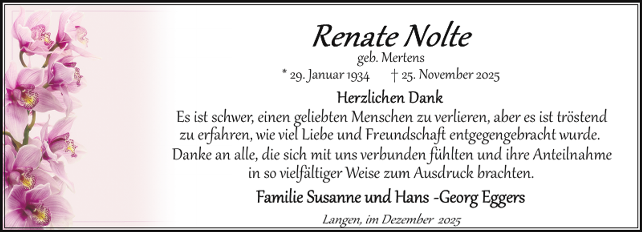 <p><br />* 29. Januar 1934 † 25. November 2025</p>
<p>Es ist schwer, einen geliebten Menschen zu verlieren, aber es ist tröstend<br />zu erfahren, wie viel Liebe und Freundschaﬅ entgegengebracht wurde.<br />Danke an alle, die sich mit uns verbunden f hlten und ihre Anteilnahme<br />in so vielfältiger Weise zum Ausdr ck brachten.<br />Langen, im Dezember 2025</p>
