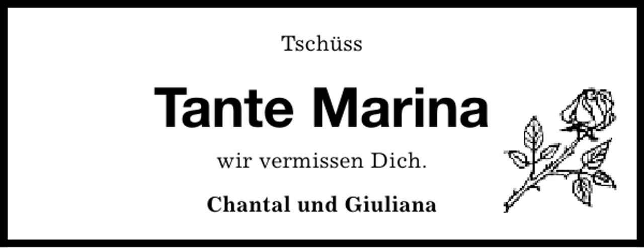 <p>Tschüss</p><p>Tante Marina<br />wir vermissen Dich.<br />Chantal und Giuliana</p>