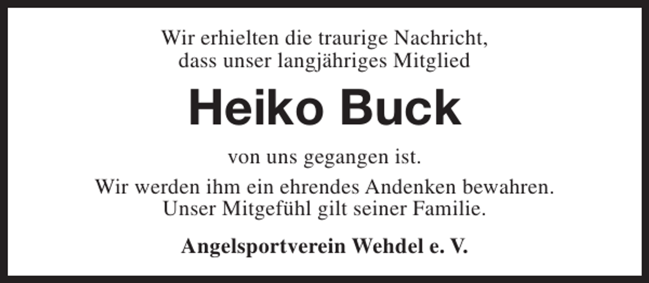 <p>Wir erhielten die traurige Nachricht,<br />dass unser langjähriges Mitglied</p><p>Heiko Buck</p><p>von uns gegangen ist.<br />Wir werden ihm ein ehrendes Andenken bewahren.<br />Unser Mitgefühl gilt seiner Familie.<br />Angelsportverein Wehdel e. V.</p>