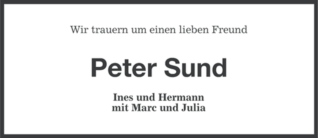 <p>Wir trauern um einen lieben Freund</p><p>Peter Sund<br />Ines und Hermann<br />mit Marc und Julia</p>