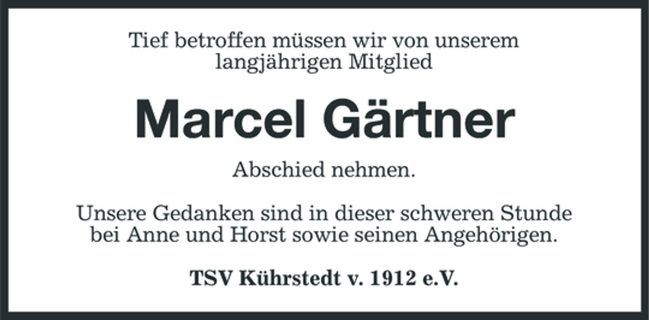<p>Tief betroffen müssen wir von unserem langjährigen Mitglied</p><p>Marcel Gärtner<br />Abschied nehmen. Unsere Gedanken sind in dieser schweren Stunde bei Anne und Horst sowie seinen Angehörigen. TSV Kührstedt v. 1912 e.V.</p>