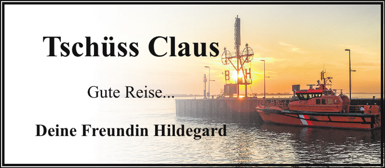 <p>Tschüss Claus<br />Gute Reise...<br />Deine Freundin Hildegard</p>