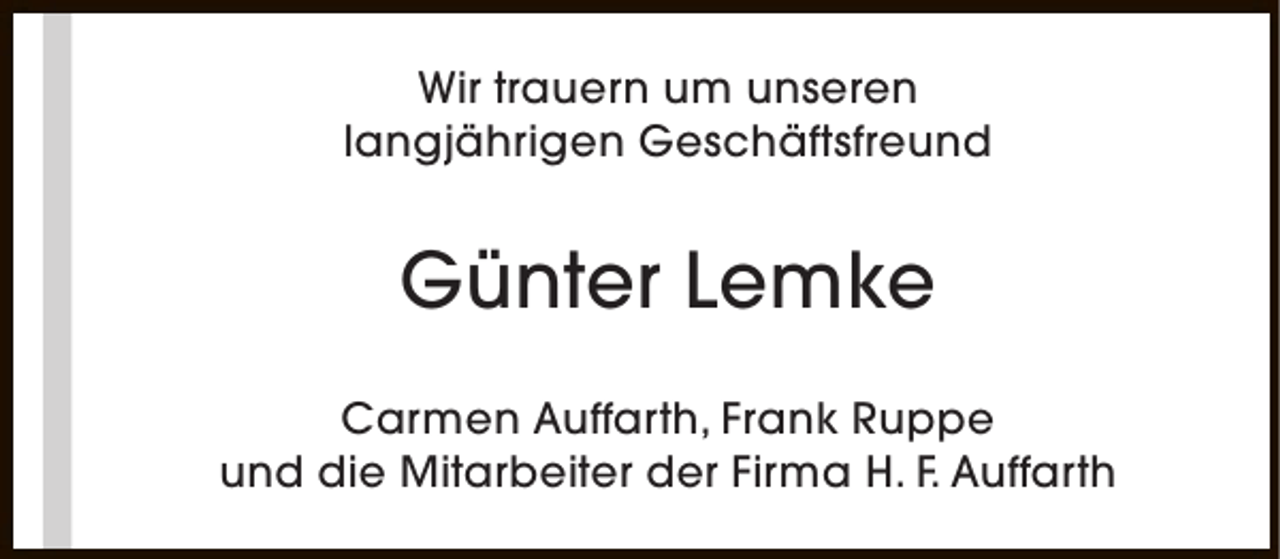 <p>Wir trauern um unseren<br />langjährigen Geschäftsfreund</p><p>Günter Lemke<br />Carmen Auffarth, Frank Ruppe<br />und die Mitarbeiter der Firma H. F. Auffarth</p>