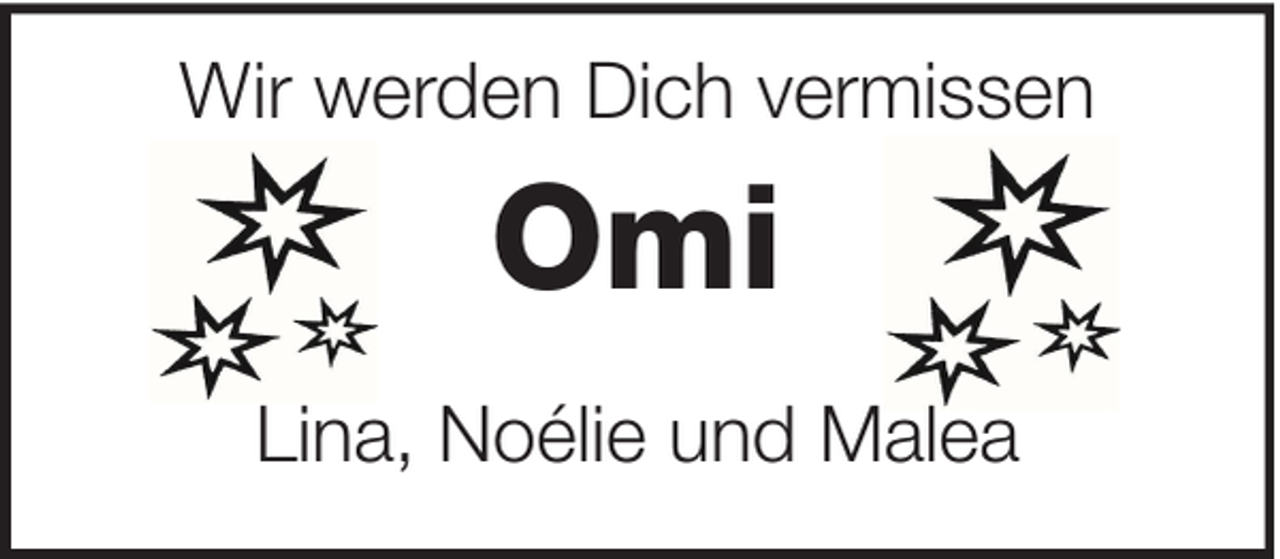 <p>Wir werden Dich vermissen</p><p>Omi<br />Lina, Noélie und Malea</p>