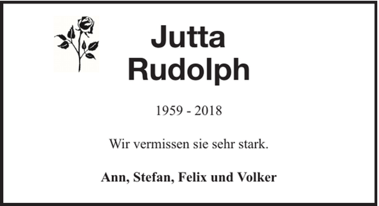 <p>Jutta<br />Rudolph<br />1959 - 2018<br />Wir vermissen sie sehr stark.<br />Ann, Stefan, Felix und Volker</p>