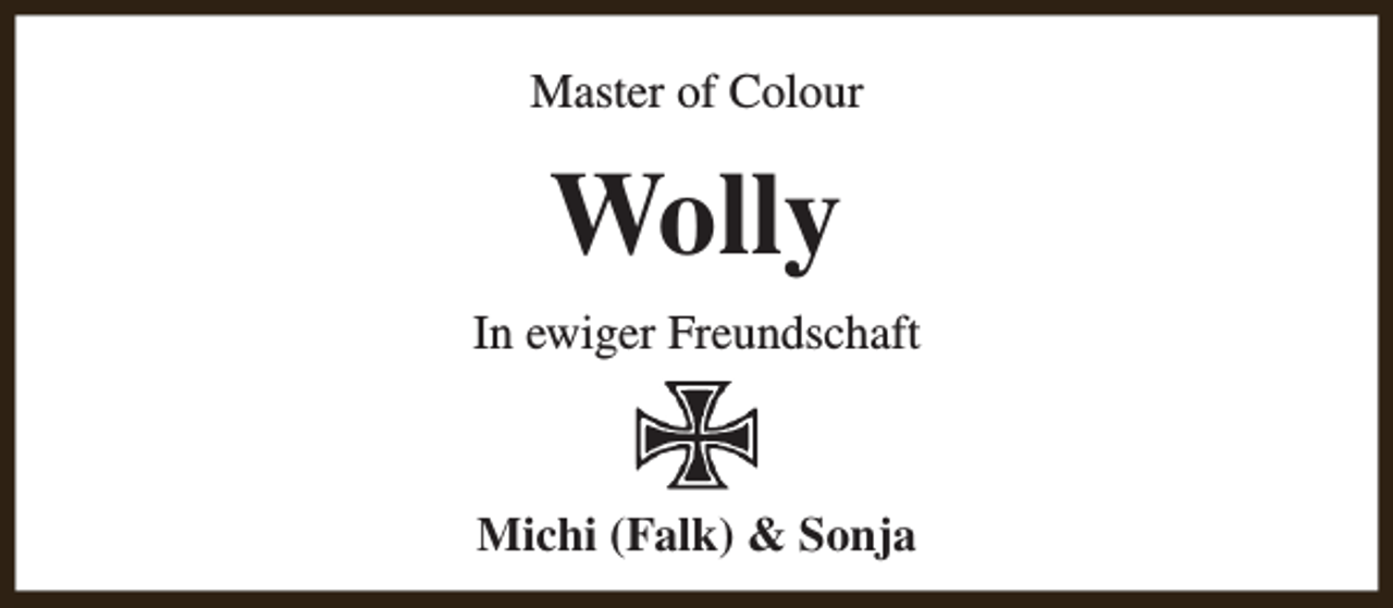 <p>Master of Colour</p><p>Wolly<br />In ewiger Freundschaft</p><p>Michi (Falk) &amp; Sonja</p>