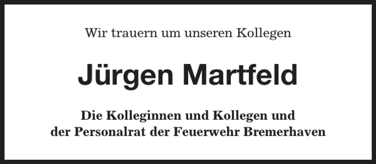 <p>Wir trauern um unseren Kollegen</p><p>Jürgen Martfeld<br />Die Kolleginnen und Kollegen und<br />der Personalrat der Feuerwehr Bremerhaven</p>