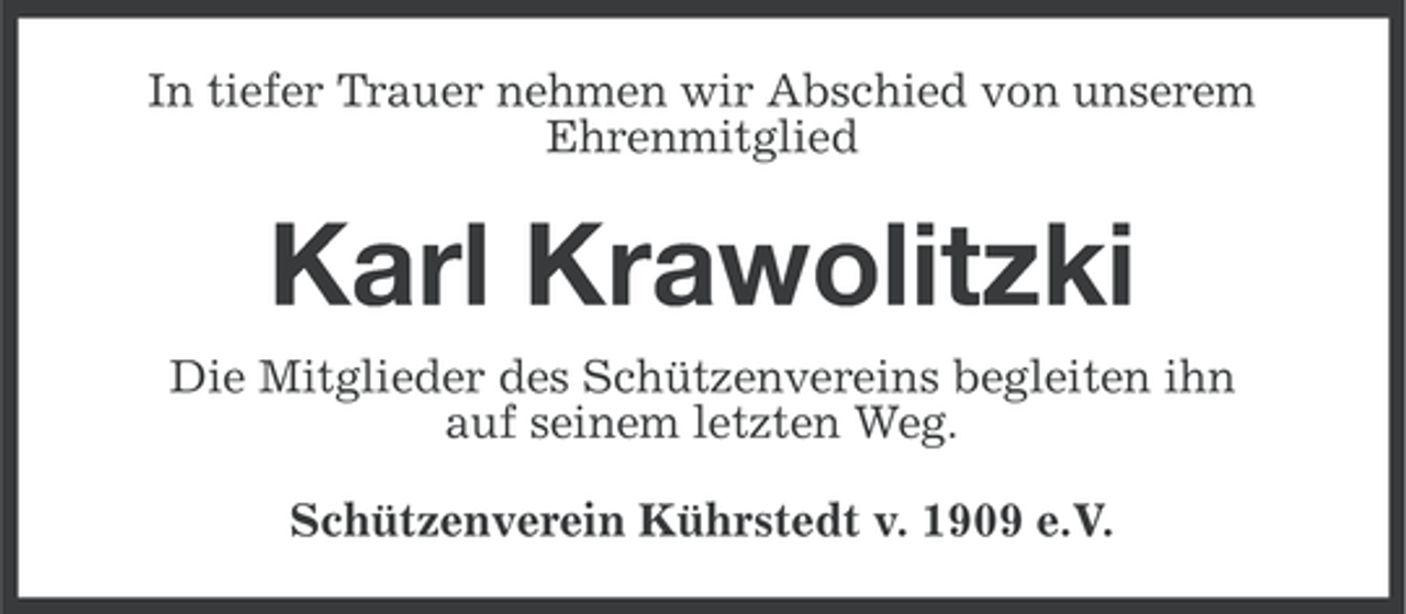 <p>In tiefer Trauer nehmen wir Abschied von unserem<br />Ehrenmitglied</p><p>Karl Krawolitzki<br />Die Mitglieder des Schützenvereins begleiten ihn<br />auf seinem letzten Weg.<br />Schützenverein Kührstedt v. 1909 e.V.</p>