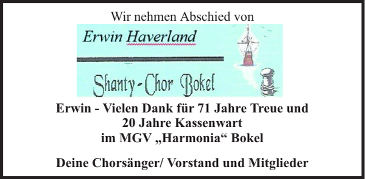 <p>Wir nehmen Abschied von</p><p>Erwin - Vielen Dank für 71 Jahre Treue und<br />20 Jahre Kassenwart<br />im MGV „Harmonia“ Bokel<br />Deine Chorsänger/ Vorstand und Mitglieder</p>