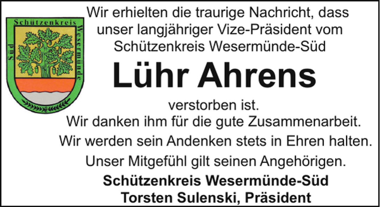 <p>Wir erhielten die traurige Nachricht, dass<br />unser langjähriger Vize-Präsident vom<br />Schützenkreis Wesermünde-Süd</p><p>Lühr Ahrens</p><p>verstorben ist.<br />Wir danken ihm für die gute Zusammenarbeit.<br />Wir werden sein Andenken stets in Ehren halten.<br />Unser Mitgefühl gilt seinen Angehörigen.<br />Schützenkreis Wesermünde-Süd<br />Torsten Sulenski, Präsident</p>