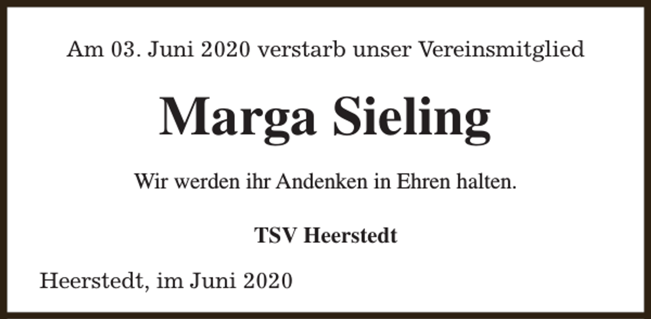 <p>Am 03. Juni 2020 verstarb unser Vereinsmitglied</p><p>Marga Sieling<br />Wir werden ihr Andenken in Ehren halten.<br />TSV Heerstedt<br />Heerstedt, im Juni 2020</p>