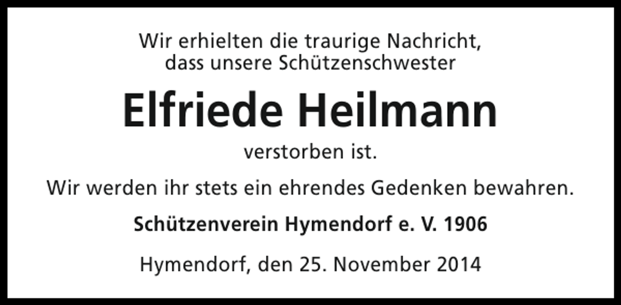<p>Wir erhielten die traurige Nachricht,<br />dass unsere Schützenschwester</p><p>Elfriede Heilmann<br />verstorben ist.</p><p>Wir werden ihr stets ein ehrendes Gedenken bewahren.<br />Schützenverein Hymendorf e. V. 1906<br />Hymendorf, den 25. November 2014</p>