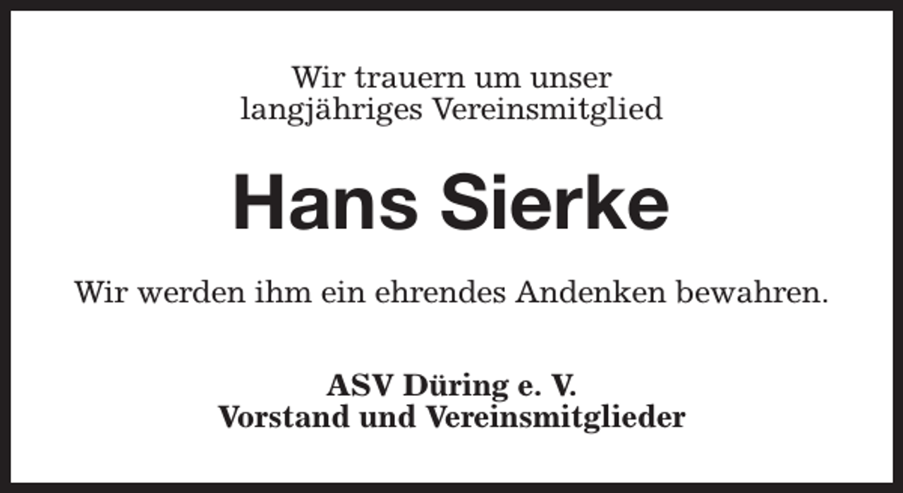 <p>Wir trauern um unser<br />langjähriges Vereinsmitglied</p><p>Hans Sierke<br />Wir werden ihm ein ehrendes Andenken bewahren.<br />ASV Düring e. V.<br />Vorstand und Vereinsmitglieder</p>