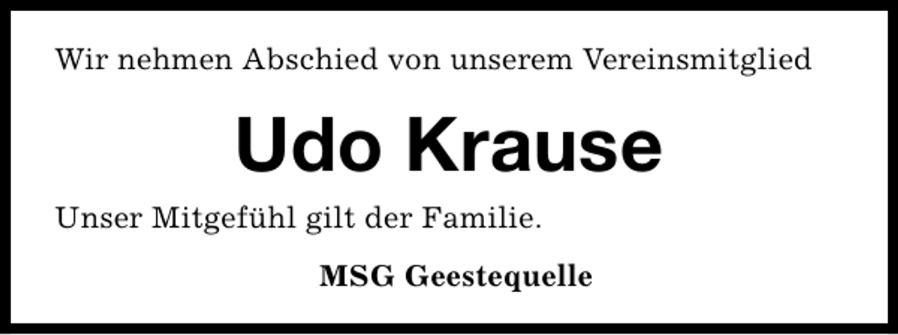 <p>Wir nehmen Abschied von unserem Vereinsmitglied</p><p>Udo Krause<br />Unser Mitgefühl gilt der Familie.<br />MSG Geestequelle</p>