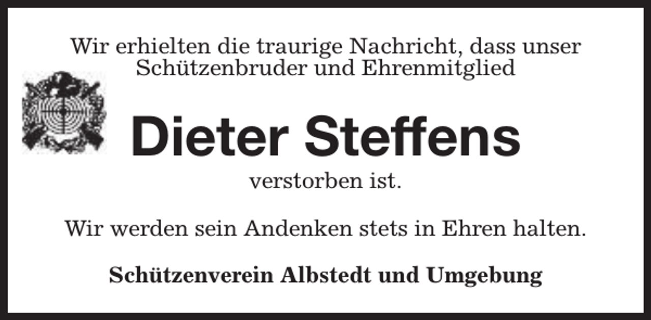 <p>Wir erhielten die traurige Nachricht, dass unser<br />Schützenbruder und Ehrenmitglied</p><p>Dieter Steffens<br />verstorben ist.</p><p>Wir werden sein Andenken stets in Ehren halten.<br />Schützenverein Albstedt und Umgebung</p>