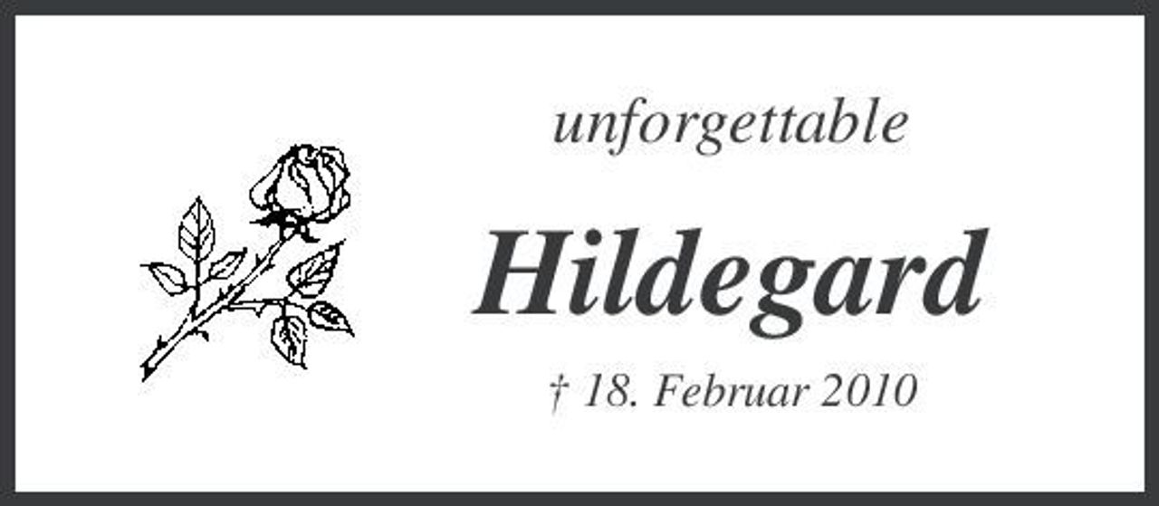 <p>unforgettable</p><p>Hildegard<br />† 18. Februar 2010</p>